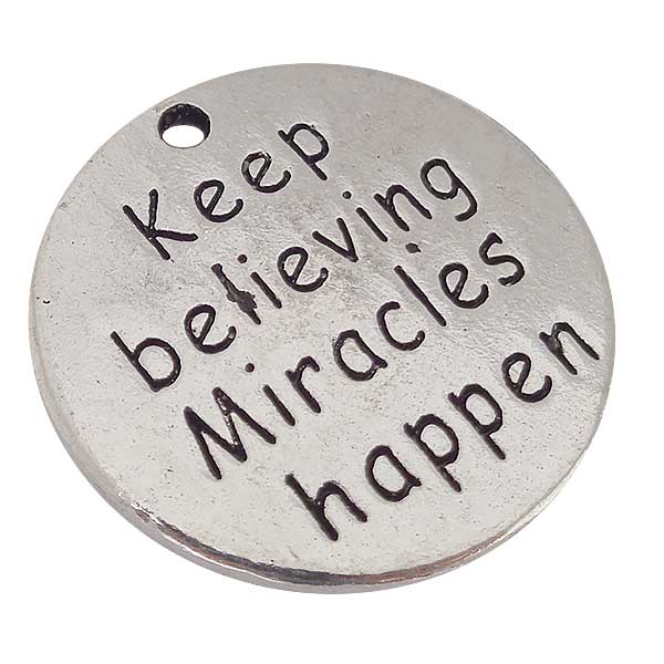 Cast Metal Charm Word 'Keep Believing Miracles Happen' Round 25mm (1) Antique Silver